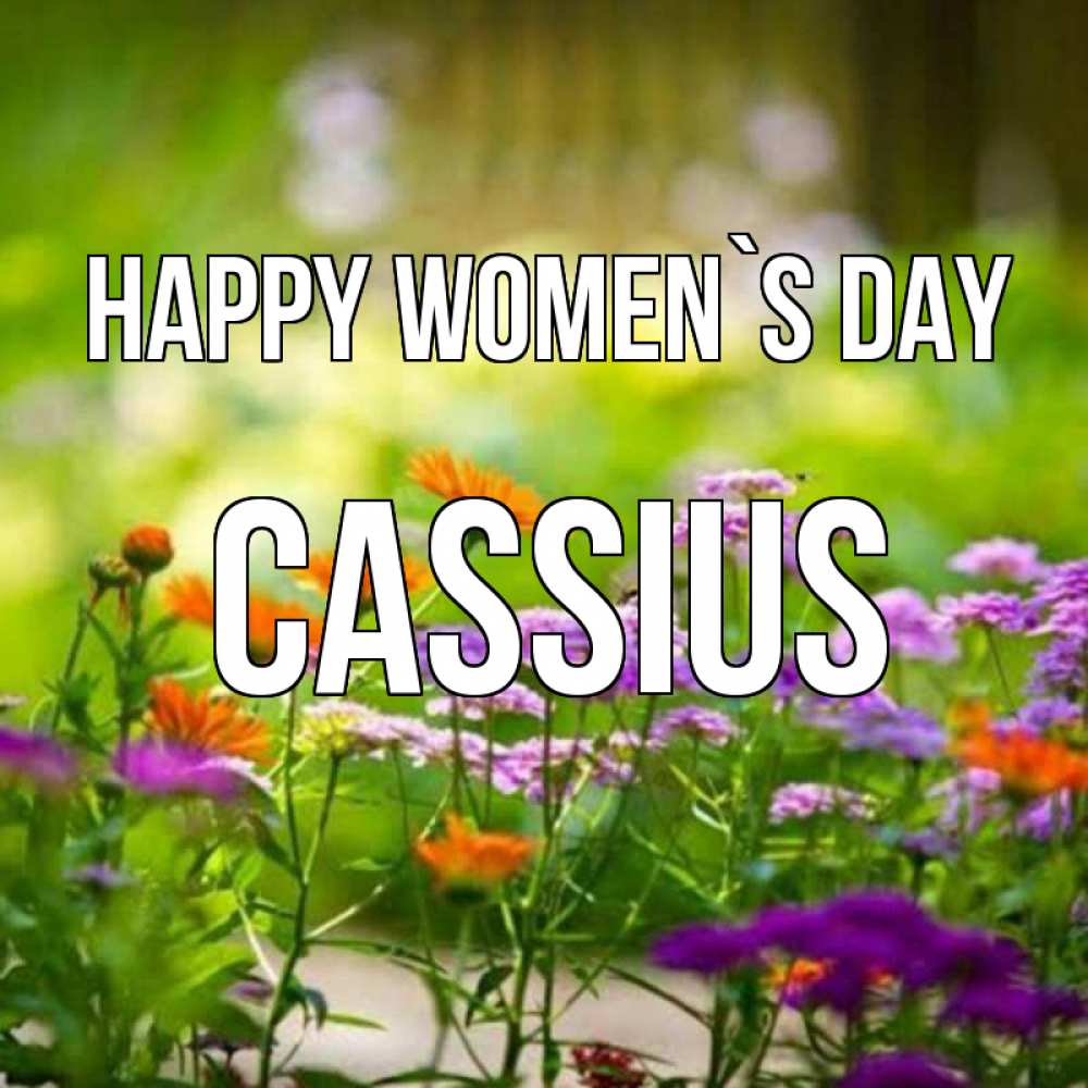Greetings card с именем, Cassius happy women`s day цветы Greetings with text for free download 